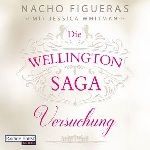 Die Wellington-Saga – Versuchung von Börger,  Elmar, Dünninger,  Veronika, Figueras,  Nacho, Whitman,  Jessica