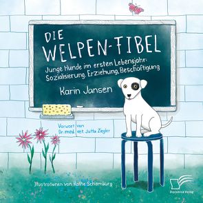 Die Welpen-Fibel. Junge Hunde im ersten Lebensjahr: Sozialisierung, Erziehung, Beschäftigung von Jansen,  Karin, Schomburg,  Käthe, Ziegler,  Jutta