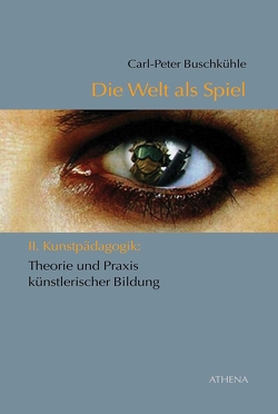 Die Welt als Spiel von Buschkühle,  Carl-Peter