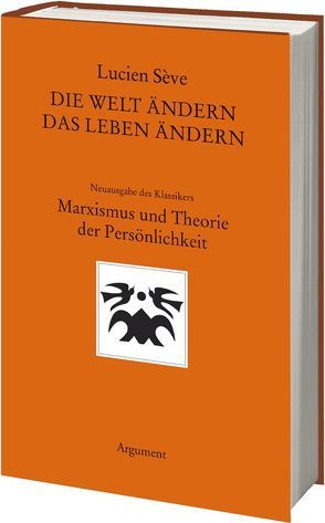 Die Welt ändern – das Leben ändern von Laugstien,  Thomas, Sève,  Lucien, Weber,  Klaus, Wilke,  Joachim