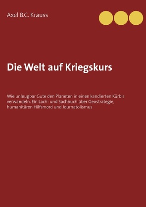 Die Welt auf Kriegskurs von Krauss,  Axel B.C.