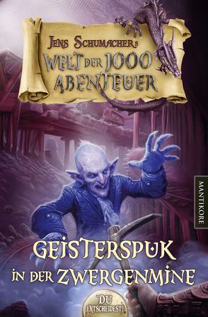 Die Welt der 1000 Abenteuer – Geisterspuk in der Zwergenmine: Ein Fantasy-Spielbuch von Schumacher,  Jens
