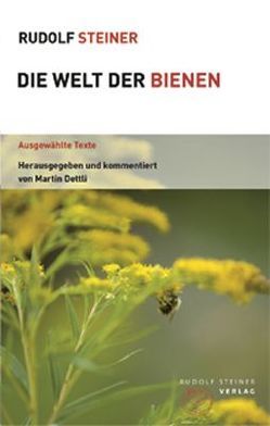 Die Welt der Bienen von Dettli,  Martin, Steiner,  Rudolf