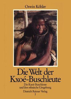Die Welt der Kxoé-Buschleute im Südlichen Afrika von Köhler,  Oswin