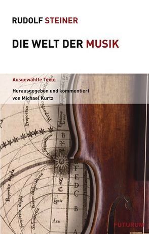 Die Welt der Musik von Kurtz,  Michael, Steiner,  Rudolf