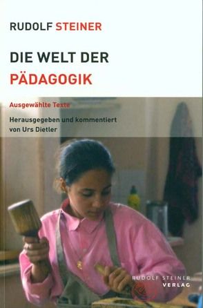 Die Welt der Pädagogik von Dietler,  Urs, Steiner,  Rudolf