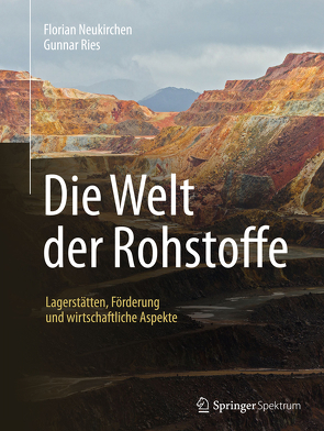 Die Welt der Rohstoffe von Neukirchen,  Florian, Ries,  Gunnar