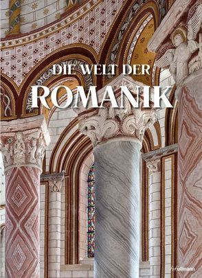 Die Welt der Romanik von Bednorz,  Achim, Geese,  Dr. Uwe, Toman,  Rolf