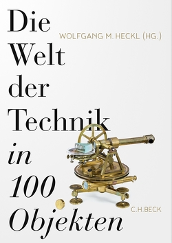 Die Welt der Technik in 100 Objekten von Heckl,  Wolfgang M.