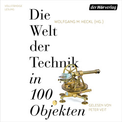 Die Welt der Technik in 100 Objekten von Heckl,  Wolfgang M., Veit,  Peter