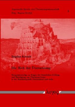 Die Welt der Übersetzung. Kongressvorträge zu Fragen der Staatlichen Prüfung und Beeidigung von ÜbersetzerInnen in der Bundesrepublik Deutschland und mehr von Kovtyk,  Bogdan