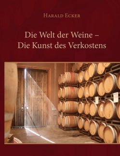 Die Welt der Weine – Die Kunst des Verkostens von Ecker,  Harald