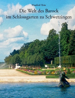Die Welt des Barock im Schlossgarten zu Schwetzingen von Hein,  Manfred