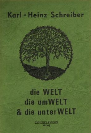 Die Welt, die Umwelt & die Unterwelt von Schreiber Karl H