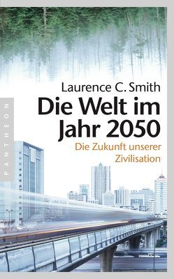 Die Welt im Jahr 2050 von Pfeiffer,  Martin, Rennert,  Udo, Smith,  Laurence C.