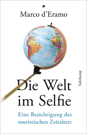 Die Welt im Selfie von d'Eramo,  Marco, Kempter,  Martina