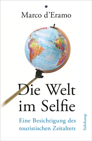 Die Welt im Selfie von d'Eramo,  Marco, Kempter,  Martina