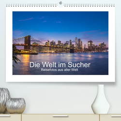 Die Welt im Sucher (Premium, hochwertiger DIN A2 Wandkalender 2023, Kunstdruck in Hochglanz) von Leiter,  Manfred