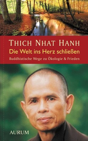 Die Welt ins Herz schließen von Nhat Hanh,  Thich