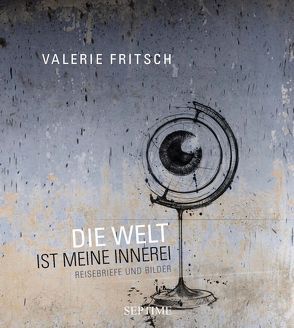 Die Welt ist meine Innerei von Fritsch,  Valerie Katrin G.