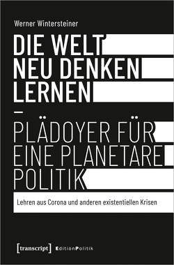 Die Welt neu denken lernen – Plädoyer für eine planetare Politik von Kromp-Kolb,  Helga, Peterlini,  Hans Karl, Wintersteiner,  Werner