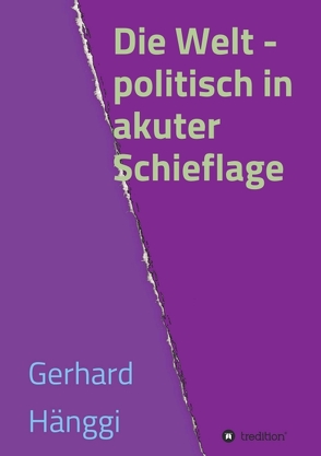 Die Welt – politisch in akuter Schieflage von Hänggi,  Gerhard