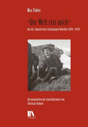 ‚Die Welt riss mich‘ von Hadorn,  Christian, Tobler,  Max