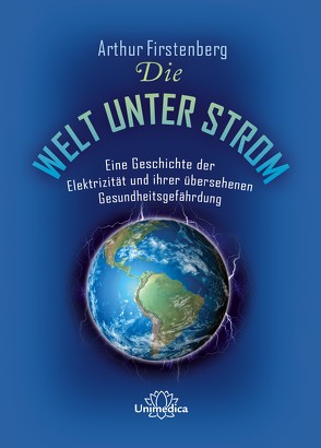 Die Welt unter Strom von Firstenberg,  Arthur