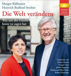 Die Welt verändern von Bedford-Strohm,  Heinrich, Käßmann,  Margot