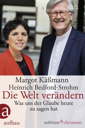 Die Welt verändern von Bedford-Strohm,  Heinrich, Käßmann,  Margot