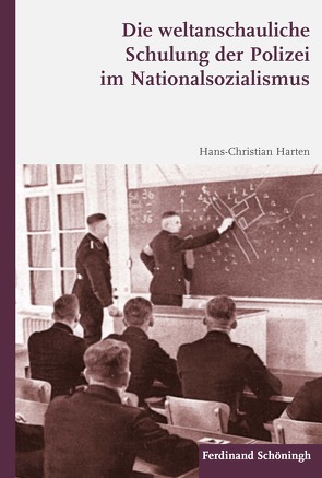 Die weltanschauliche Schulung der Polizei im Nationalsozialismus von Harten,  Hans-Christian