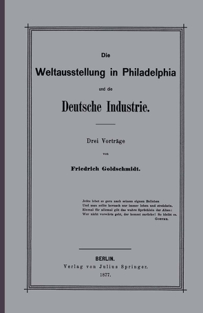 Die Weltausstellung in Philadelphia und die Deutsche Industrie von Goldschmidt,  F.
