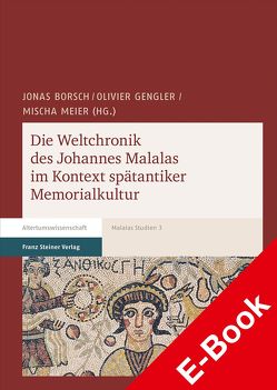 Die Weltchronik des Johannes Malalas im Kontext spätantiker Memorialkultur von Borsch,  Jonas, Gengler,  Olivier, Meier,  Mischa