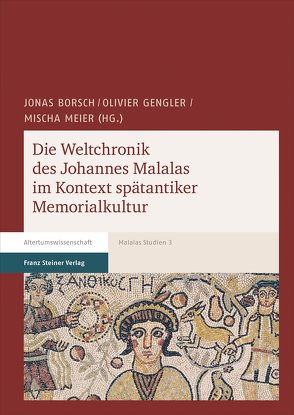 Die Weltchronik des Johannes Malalas im Kontext spätantiker Memorialkultur von Borsch,  Jonas, Gengler,  Olivier, Meier,  Mischa