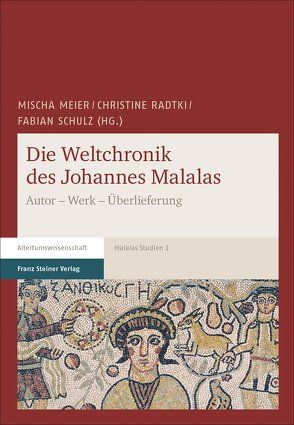 Die Weltchronik des Johannes Malalas von Meier,  Mischa, Radtki,  Christine, Schulz,  Fabian