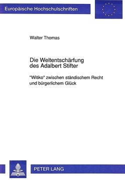 Die Weltentschärfung des Adalbert Stifter von Thomas,  Walter