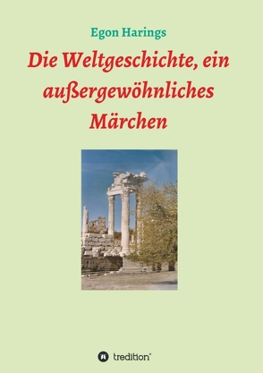 Die Weltgeschichte, ein außergewöhnliches Märchen von Harings,  Egon