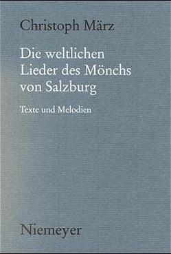 Die weltlichen Lieder des Mönchs von Salzburg von März,  Christoph, Mönch von Salzburg
