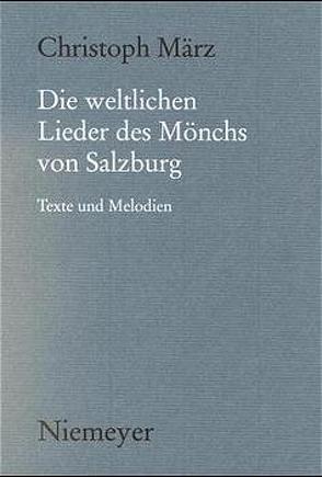 Die weltlichen Lieder des Mönchs von Salzburg von März,  Christoph, Mönch von Salzburg