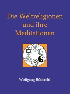 Die Weltreligionen und ihre Meditationen von Bödefeld,  Wolfgang