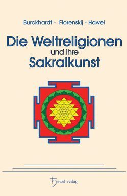 Die Weltreligionen und ihre Sakralkunst von Burckhardt,  Titus, Florenskij,  Pavel, Hawel,  Peter