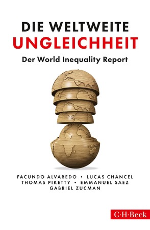 Die weltweite Ungleichheit von Alvaredo,  Facundo, Chancel,  Lucas, Freundl,  Hans, Gebauer,  Stephan, Piketty,  Thomas, Saez,  Emmanuel, Zucman,  Gabriel