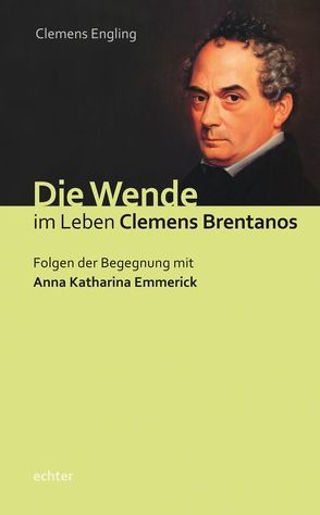 Die Wende im Leben Clemens Brentanos von Engling,  Clemens