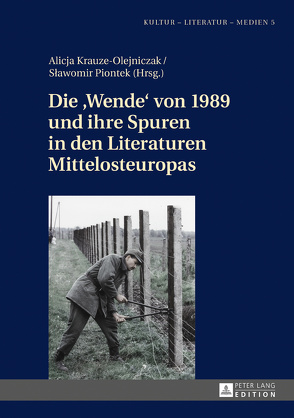 Die «Wende» von 1989 und ihre Spuren in den Literaturen Mittelosteuropas von Krauze-Olejniczak,  Alicja, Piontek,  Sławomir