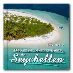 Die weniger bekannten Reize der Seychellen (gebunden, 21 x 21 cm) von Höcker,  Frank