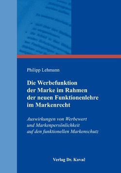 Die Werbefunktion der Marke im Rahmen der neuen Funktionenlehre im Markenrecht von Lehmann,  Philipp