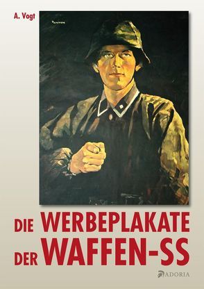 Die Werbeplakate der Waffen-SS von Vogt,  A.