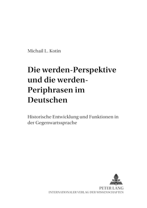 Die «werden»-Perspektive und die «werden»-Periphrasen im Deutschen von Kotin,  Michail L