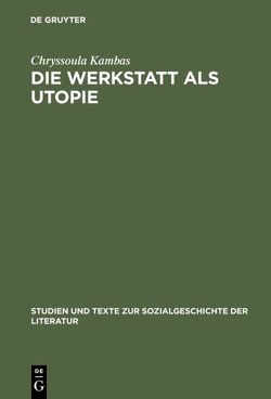 Die Werkstatt als Utopie von Kambas,  Chryssoula