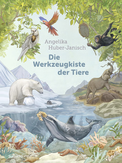 Die Werkzeugkiste der Tiere von Huber-Janisch,  Angelika, Walczyk,  Jana